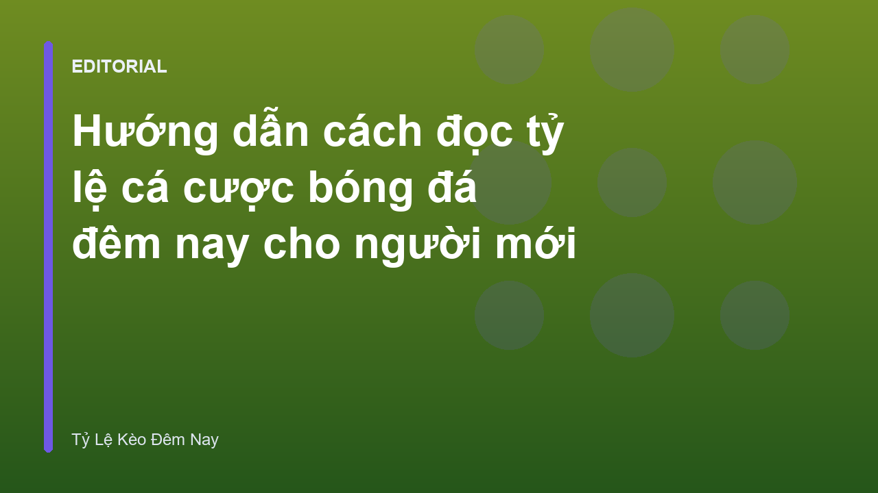 Hướng dẫn cách đọc tỷ lệ cá cược bóng đá đêm nay