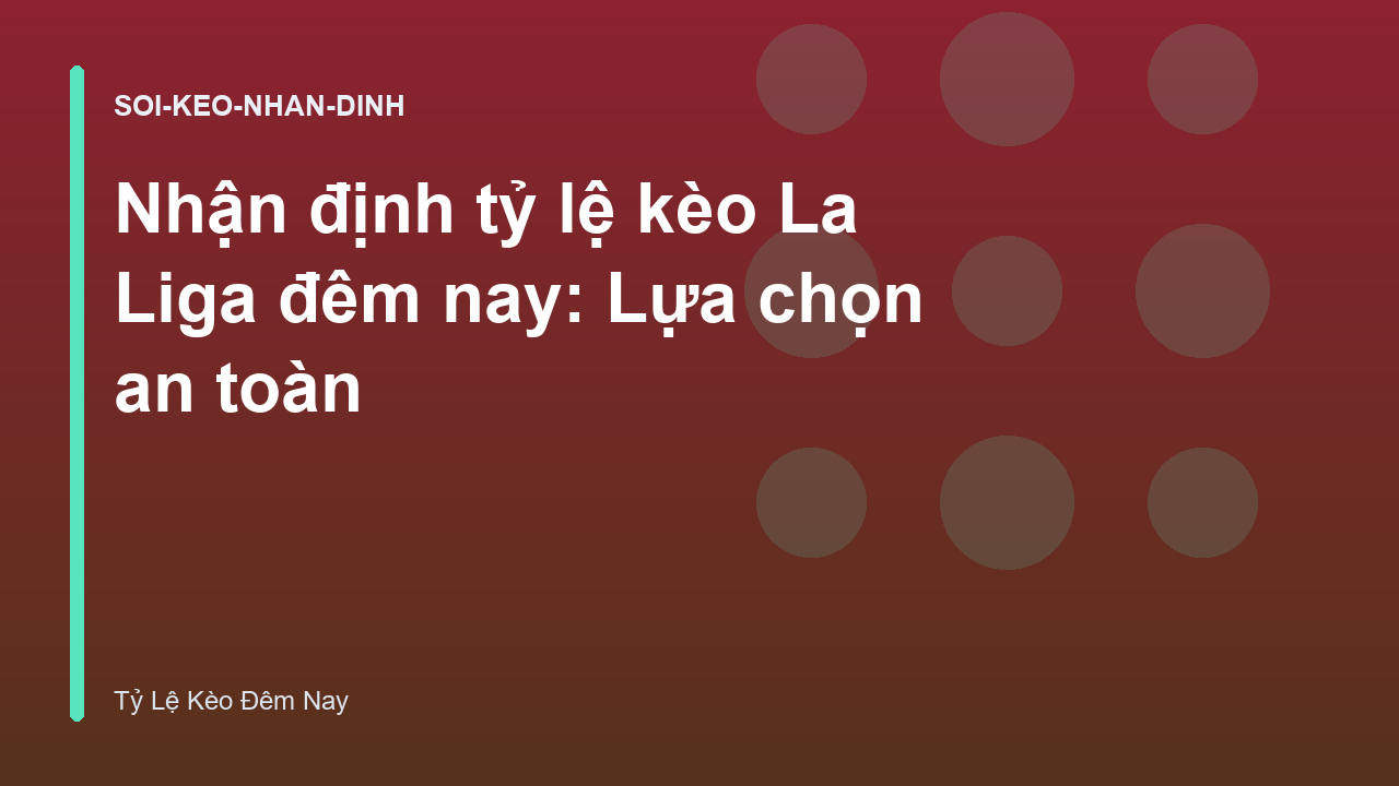 Read more about the article Nhận định tỷ lệ kèo La Liga đêm nay: Lựa chọn an toàn