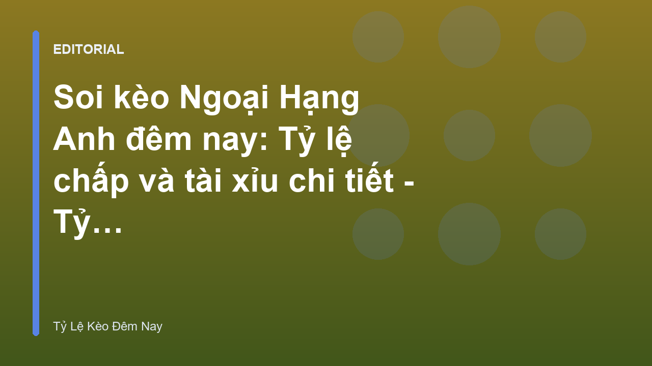 Phân tích soi kèo Ngoại Hạng Anh đêm nay